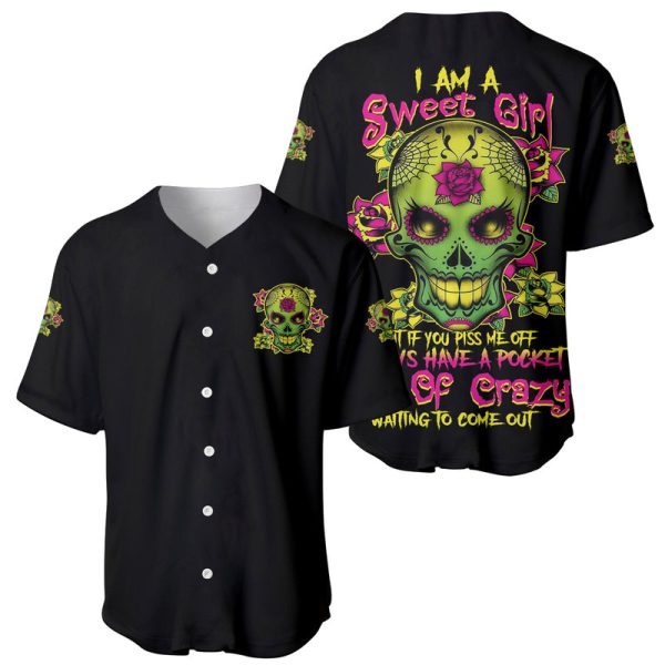 I Am A Sweet Girl But If You P Me O Sugar Skull Baseball Jersey For Men and Women Jezsport.com