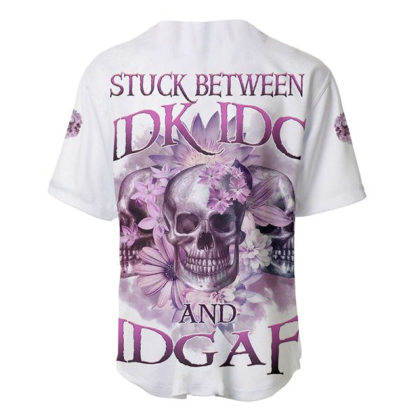 Stuck Between Idk Idc And IDGAF Skull Baseball Jersey Jezsport.com