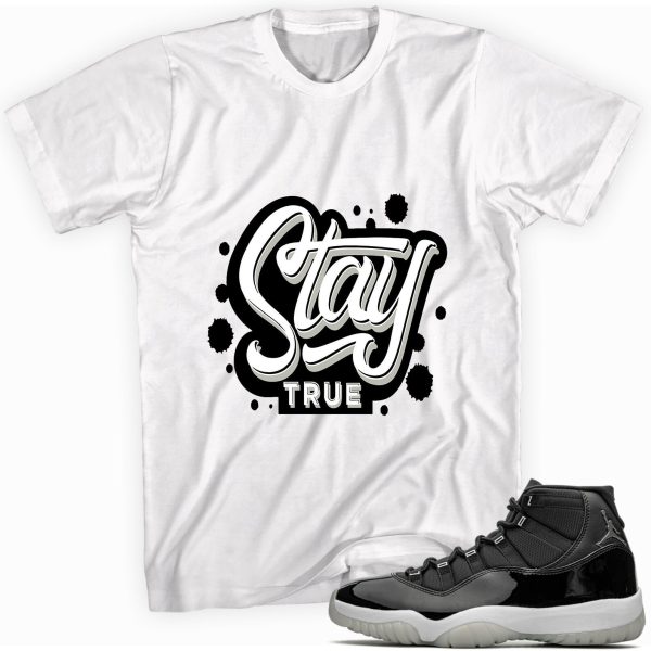 Stay True Sneaker Shirt Made To Match Jordan 11 Retro Jubilee White Jezsport.com