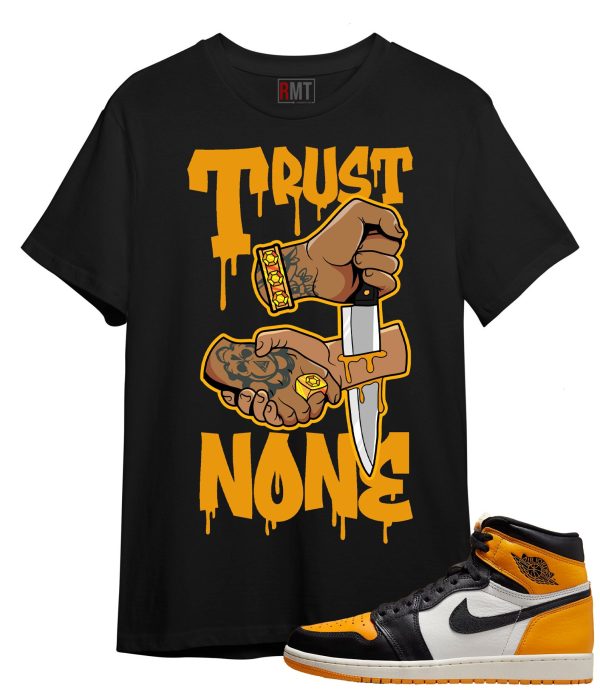 Shirt For Jordan 1 Taxi | Trust None Tee To Match Retro 1 OG High Taxi Jezsport.com