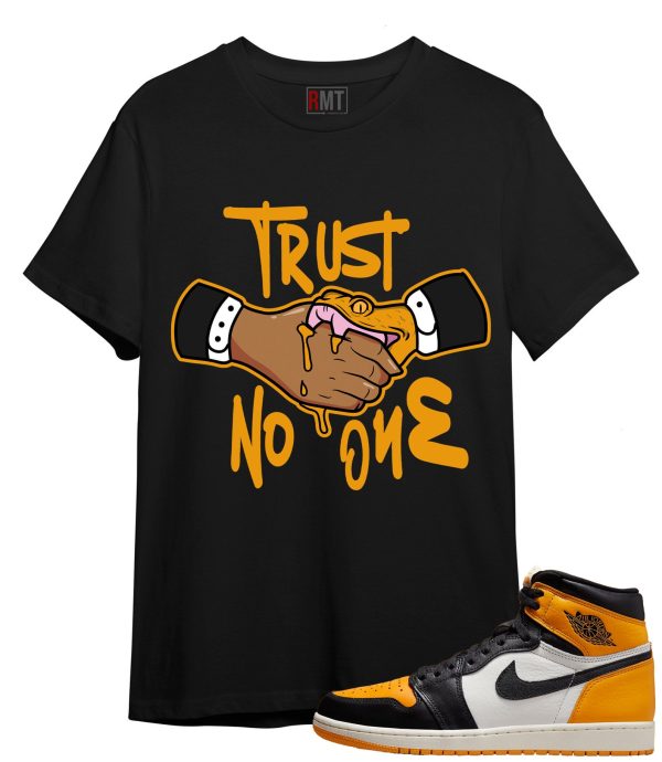 Shirt for Jordan 1 Taxi | Trust No One Tee to match Retro 1 OG High Taxi. Jezsport.com