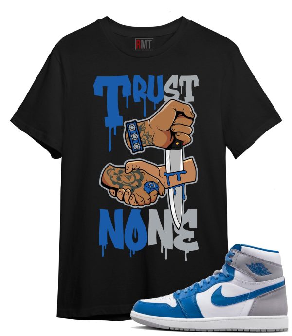 Jordan 1 High OG True Blue T-Shirt - Trust None Tee Matching True Blue 1s Jezsport.com