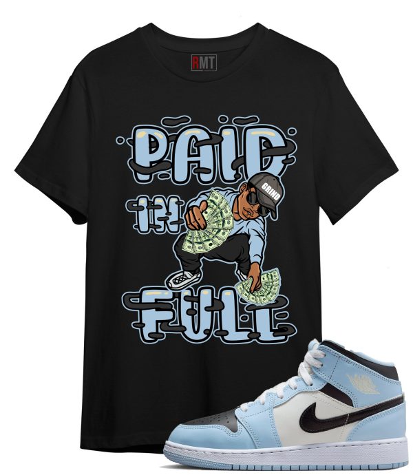 Jordan 1 Mid GS Ice Blue Shirts, Paid In Full Shirt to Match 1s UNC Powder Blue Jezsport.com