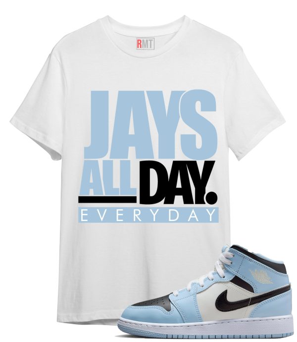 Jordan 1 Mid GS Ice Blue Shirts, Jays all day Shirt to Match 1s UNC Powder Blue Jezsport.com