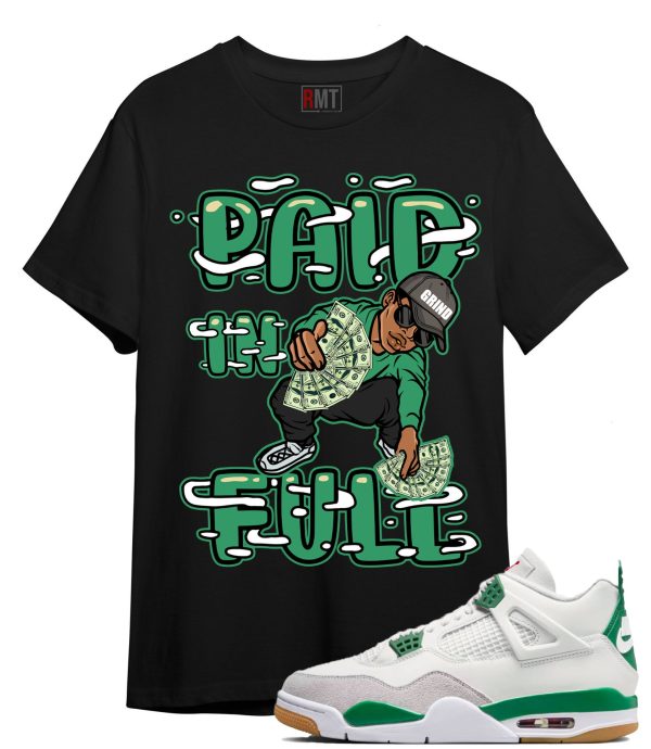 Jordan 4 SB Pine Green Shirts, Paid In Full Shirt to Match 4 SB Pine Green Jezsport.com