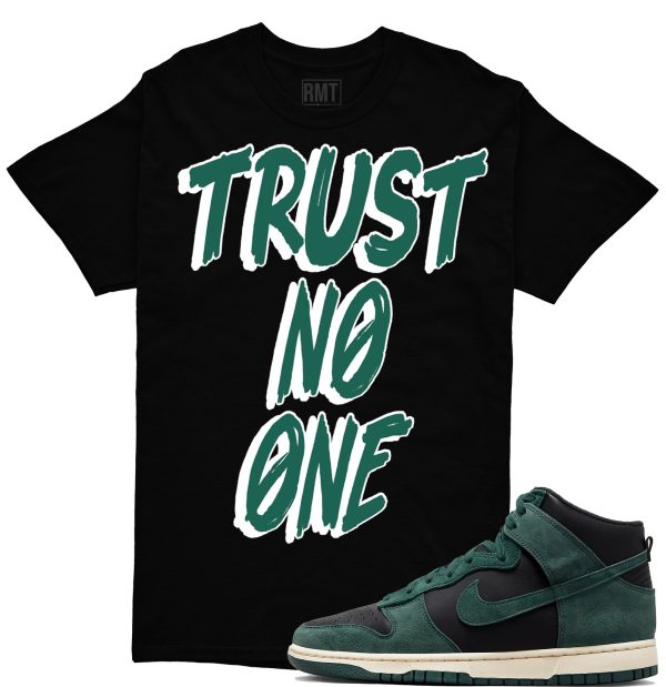 Trust No One Shirt Matching Dunk High Retro Faded Spruce Jezsport.com