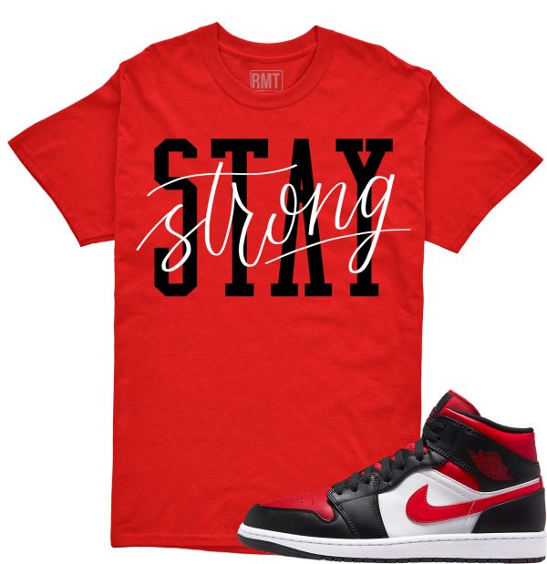 Shirt for Jordan 1 Mid Bred Toe White Black Red, Stay Strong Shirt Matching Retro 1 Bred Toe Jezsport.com