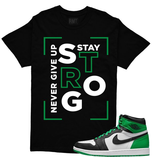 Jordan 1 High OG Lucky Green Shirt, Stay Strong Tee Matching Lucky Green 1s Jezsport.com