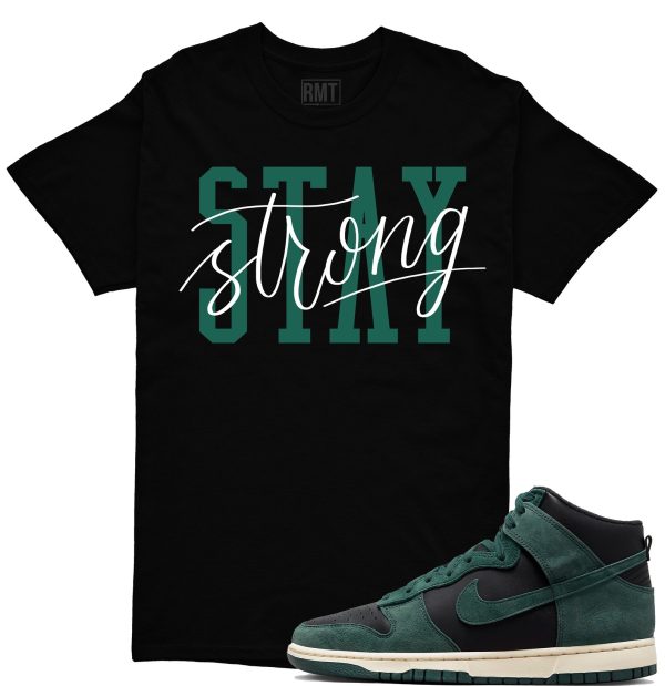 Stay Strong Shirt Matching Dunk High Retro Faded Spruce Jezsport.com