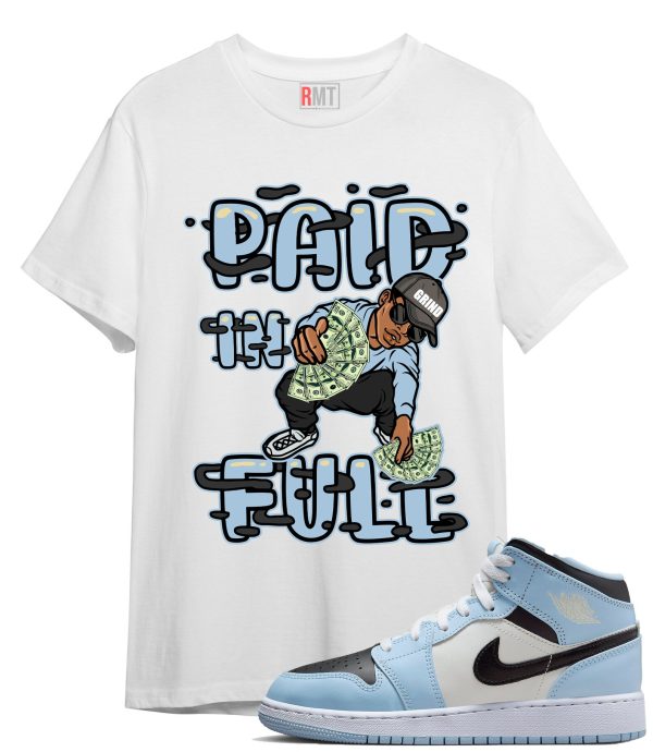 Jordan 1 Mid GS Ice Blue Shirts, Paid In Full Shirt to Match 1s UNC Powder Blue Jezsport.com