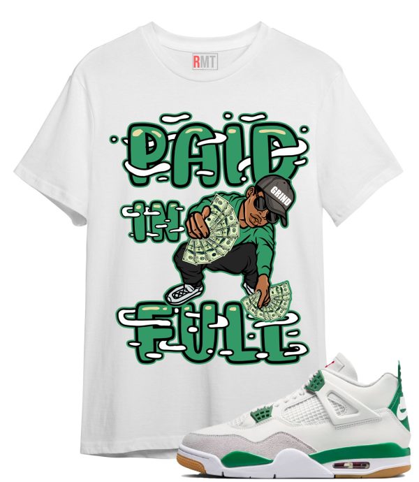 Jordan 4 SB Pine Green Shirts, Paid In Full Shirt to Match 4 SB Pine Green Jezsport.com