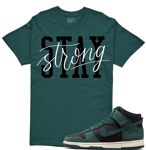 Stay Strong Shirt Matching Dunk High Retro Faded Spruce Jezsport.com