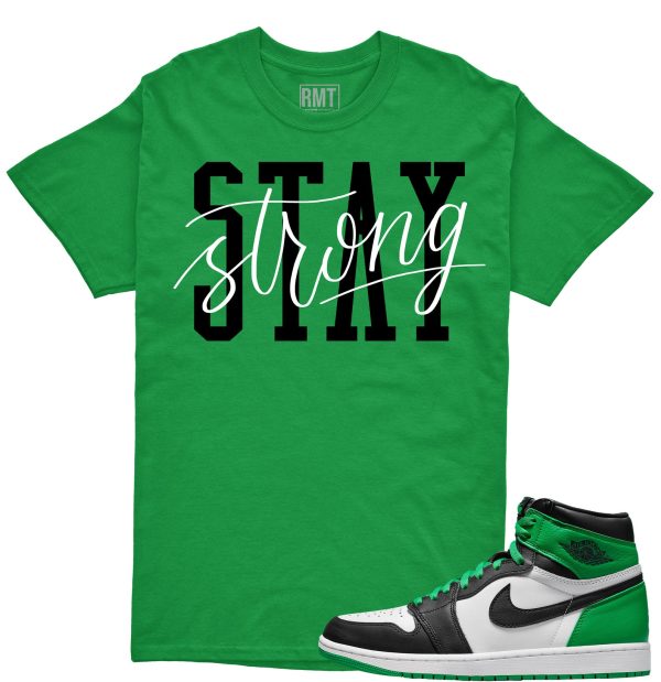 Jordan 1 High OG Lucky Green Shirt, Stay Strong Tee Matching Lucky Green 1s Jezsport.com