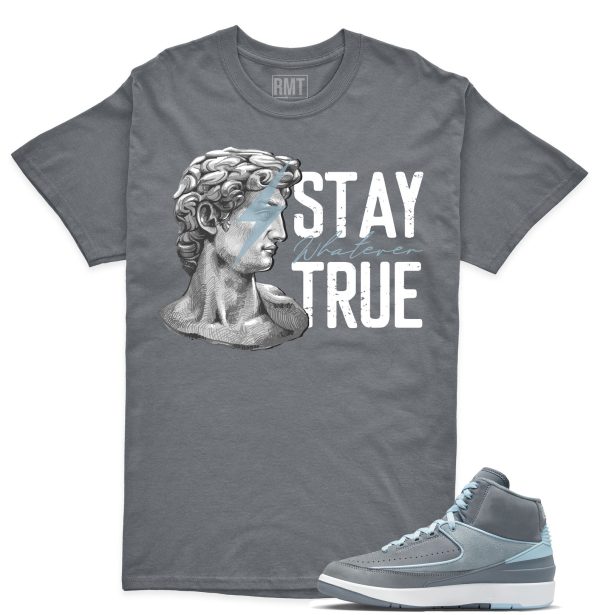 Jordan 2 Cool Grey Matching Shirts, Stay True shirt to go with Jordan 2 Cool Grey Jezsport.com