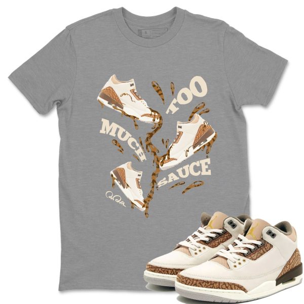 Too Much Sauce Unisex Tees - Sneaker Shirt To Match 3s Palomino Jezsport.com