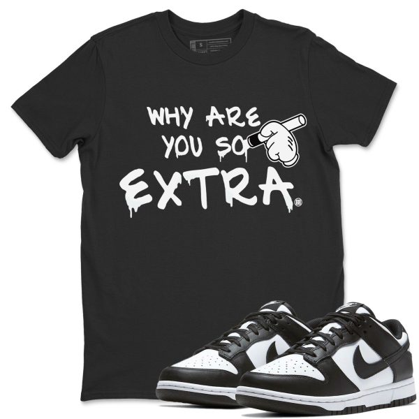 Why Are You So Extra Unisex Crew Neck T-Shirt - Sneaker Shirt To Match Dunks Panda Black White Jezsport.com