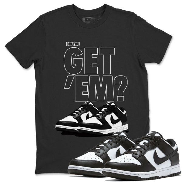 Did You Get 'Em Unisex Crew Neck T-Shirt - Sneaker Shirt To Match Dunks Panda Black White Jezsport.com