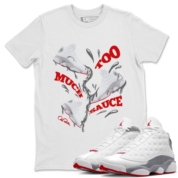 Too Much Sauce Unisex T-Shirt - Sneaker Shirt To Match 13s Wolf Grey Jezsport.com