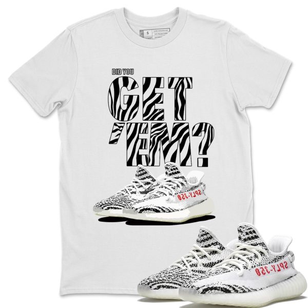 Did You Get 'Em Unisex T-Shirt - Sneaker Shirt To Match Yeezys 350 Zebra Jezsport.com