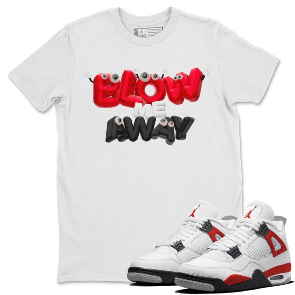 Blow Me Away - Sneaker Shirt To Match 4s Red Cement Jezsport.com