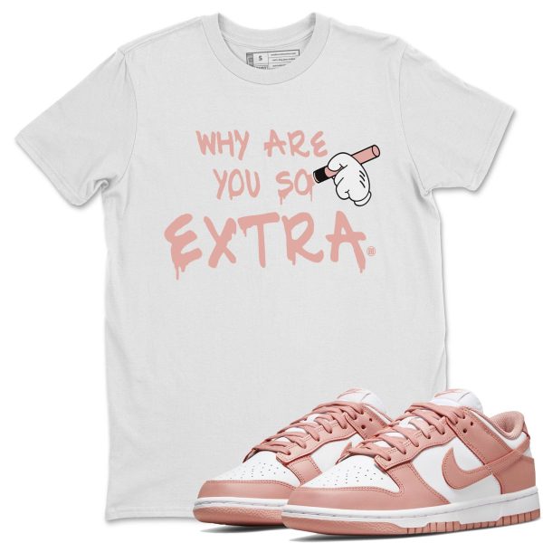 Why Are You So Extra - Sneaker Shirt To Match Dunks Rose Whisper Jezsport.com