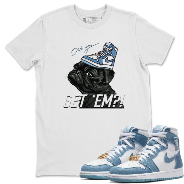 Pug Get Em - Sneaker Shirt To Match 1s Denim Jezsport.com