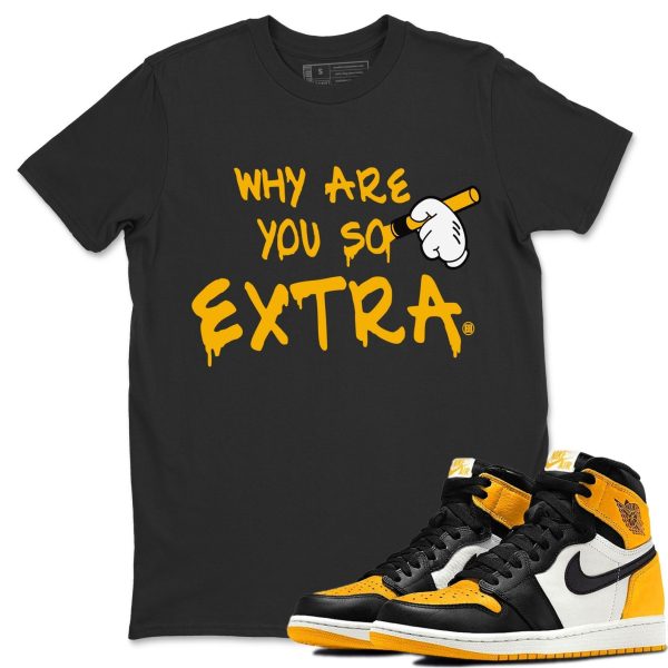 Why Are You So Extra Unisex Crew Neck T-Shirt - Shirt To Match 1s Taxi Yellow Toe Jezsport.com