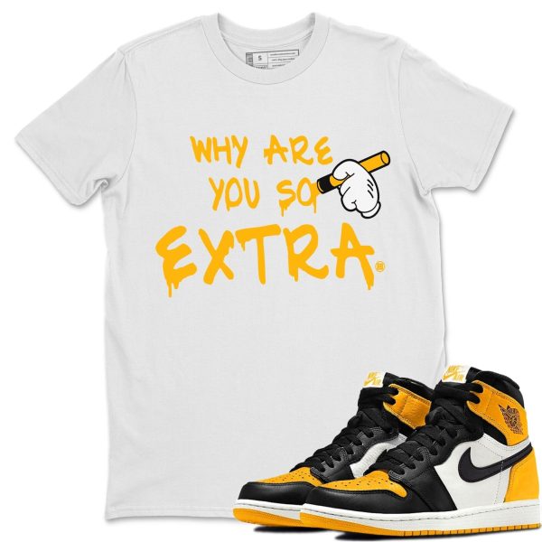 Why Are You So Extra Unisex Crew Neck T-Shirt - Shirt To Match 1s Taxi Yellow Toe Jezsport.com