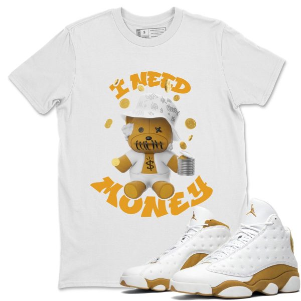 I Need Money Unisex Crew Neck Sneaker Matching Tee Shirt To Match 13s Wheat Jezsport.com