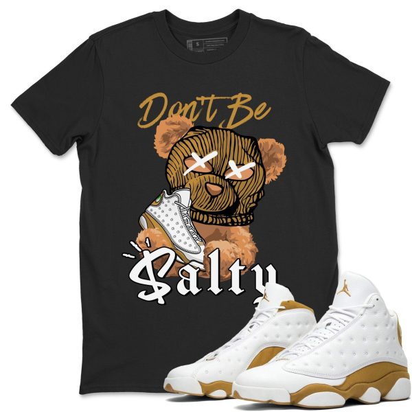 Don't Be Salty Bear Unisex Crew Neck Sneaker Matching Tee Shirt To Match 13s Wheat Jezsport.com