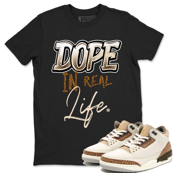 Dope In Real Life Unisex Tees - Sneaker Shirt To Match 3s Palomino Jezsport.com