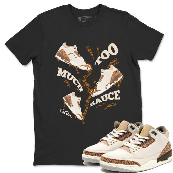 Too Much Sauce Unisex Tees - Sneaker Shirt To Match 3s Palomino Jezsport.com