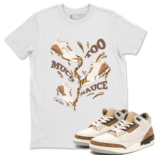 Too Much Sauce Unisex Tees - Sneaker Shirt To Match 3s Palomino Jezsport.com