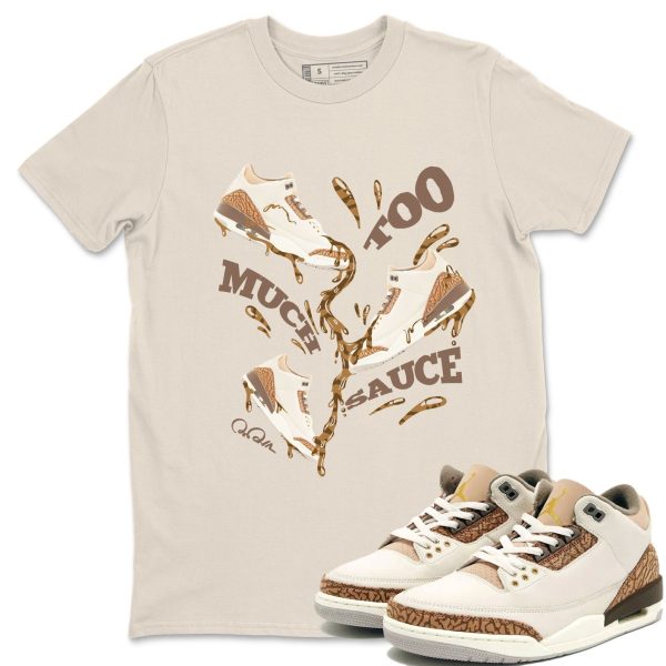 Too Much Sauce Unisex Tees - Sneaker Shirt To Match 3s Palomino Jezsport.com