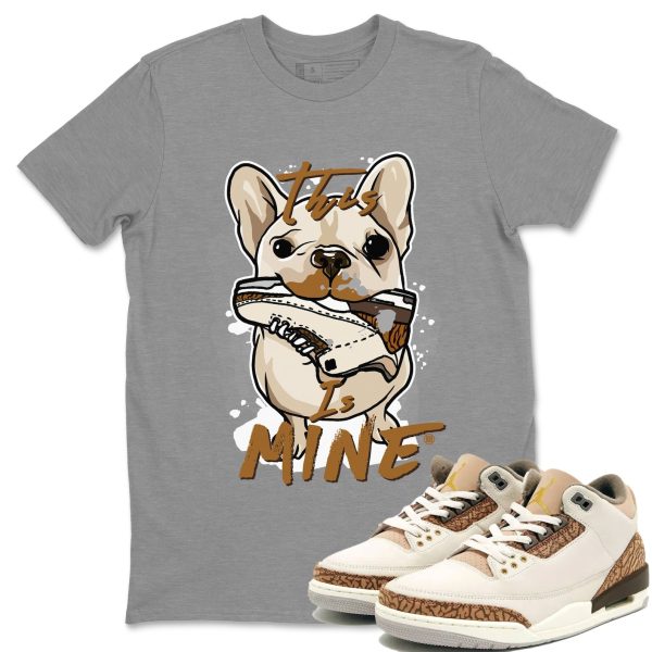 This Is Mine Unisex Tees - Sneaker Shirt To Match 3s Palomino Jezsport.com