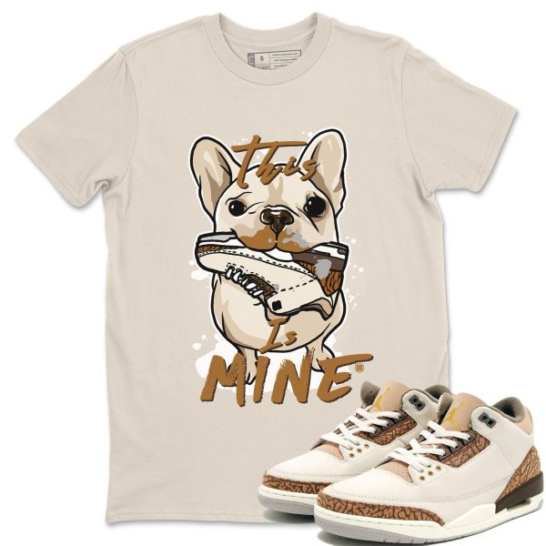 This Is Mine Unisex Tees - Sneaker Shirt To Match 3s Palomino Jezsport.com