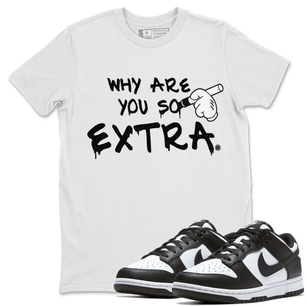 Why Are You So Extra Unisex Crew Neck T-Shirt - Sneaker Shirt To Match Dunks Panda Black White Jezsport.com