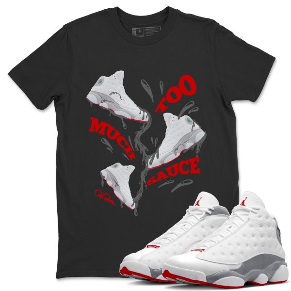 Too Much Sauce Unisex T-Shirt - Sneaker Shirt To Match 13s Wolf Grey Jezsport.com