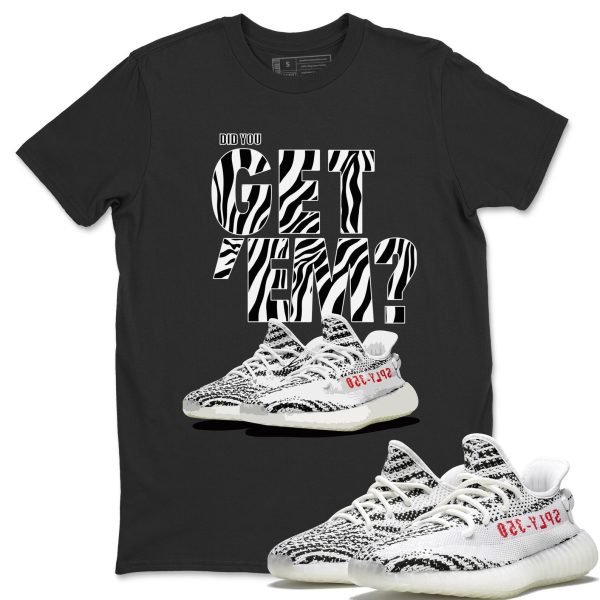 Did You Get 'Em Unisex T-Shirt - Sneaker Shirt To Match Yeezys 350 Zebra Jezsport.com