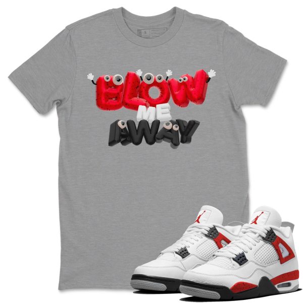 Blow Me Away - Sneaker Shirt To Match 4s Red Cement Jezsport.com