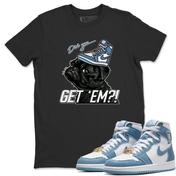 Pug Get Em - Sneaker Shirt To Match 1s Denim Jezsport.com