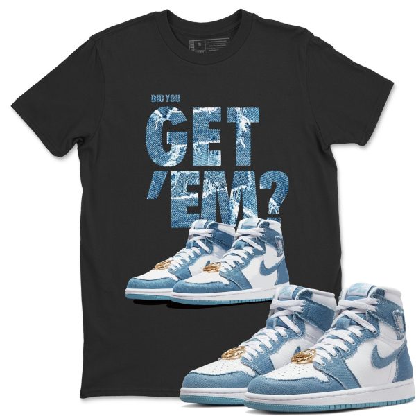 Did You Get 'Em Unisex Casual T-Shirt - Sneaker T-Shirt To Match 1s Denim Jezsport.com