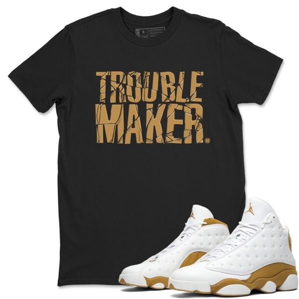 Trouble Maker Unisex Crew Neck Sneaker Matching Tee Shirt To Match 13s Wheat Jezsport.com