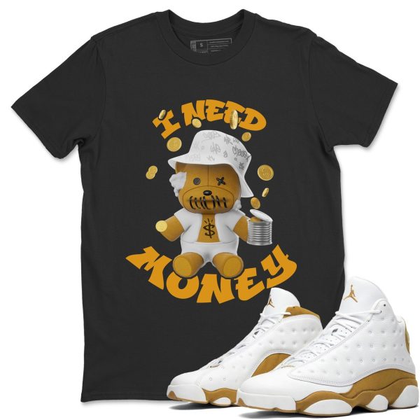 I Need Money Unisex Crew Neck Sneaker Matching Tee Shirt To Match 13s Wheat Jezsport.com