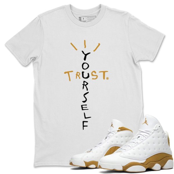 Trust Yourself Unisex Crew Neck Sneaker Matching Tee Shirt To Match 13s Wheat Jezsport.com