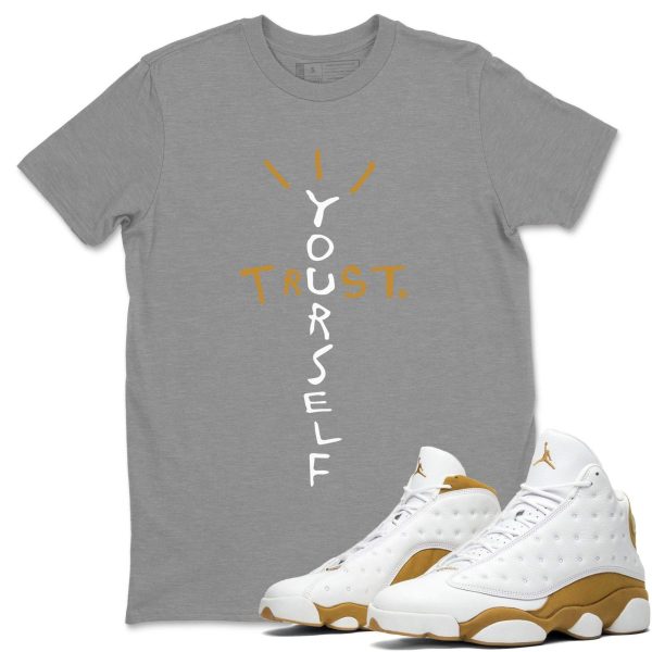 Trust Yourself Unisex Crew Neck Sneaker Matching Tee Shirt To Match 13s Wheat Jezsport.com