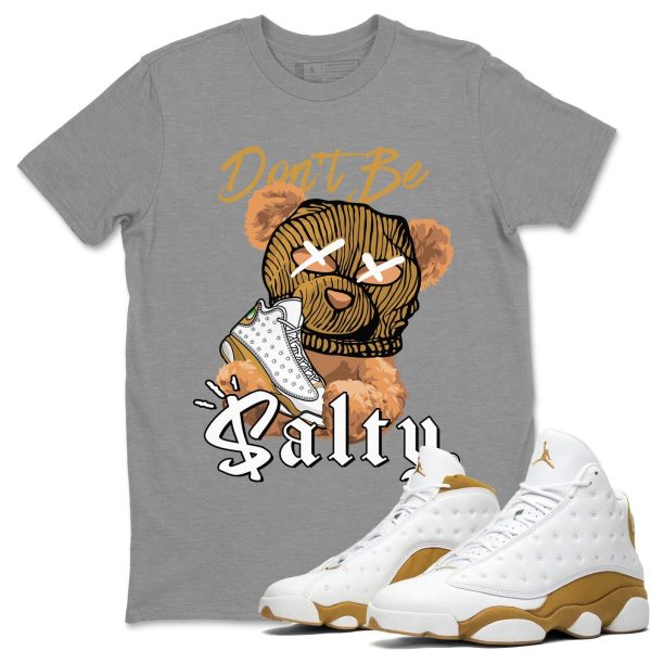 Don't Be Salty Bear Unisex Crew Neck Sneaker Matching Tee Shirt To Match 13s Wheat Jezsport.com