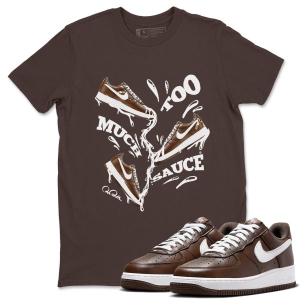 Too Much Sauce Sneaker Tee - Casual Unisex Cotton Sneaker T-Shirt To Match Air Force 1 Chocolate Jezsport.com