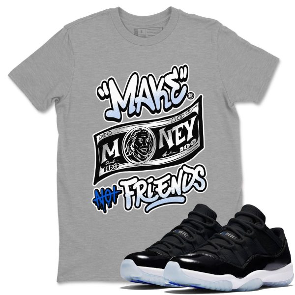 Make Money Not Friends - Sneaker Shirts To Match Jordans 11s Space Jezsport.com