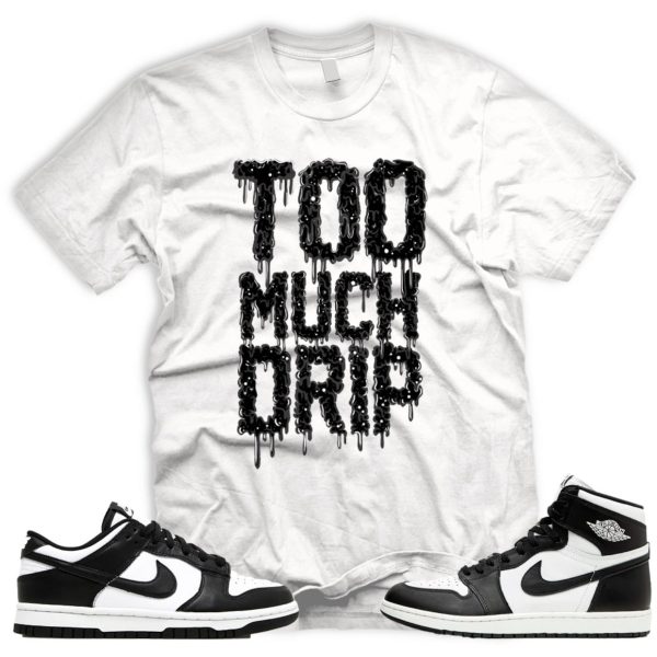 DRIP T Shirt To Match Dunk low AJ 1 High 85 White Black Panda og Jezsport.com